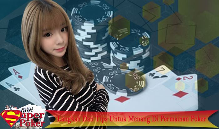 Langkah Dan Tips Untuk Menang Di Permainan Poker